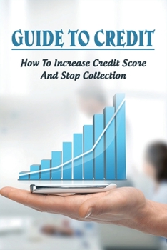 Paperback Guide To Credit: How To Increase Credit Score And Stop Collection: Examining Your Credit Score And Reports Book