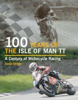 Hardcover 100 Years of the Isle of Man TT: A Century of Motorcycle Racing Book