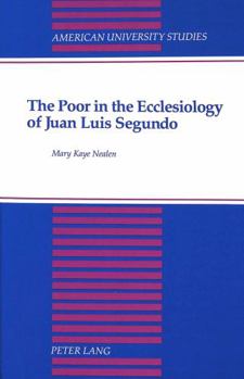 The Poor in the Ecclesiology of Juan Luis Segundo (American University Studies Series VII, Theology and Religion)