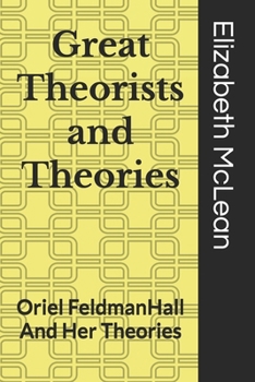 Great Theorists and Theories: Oriel FeldmanHall And Her Theories