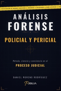 ANÁLISIS FORENSE — POLICIAL Y PERICIAL: Método, ciencia y conciencia en el proceso judicial (Spanish Edition)