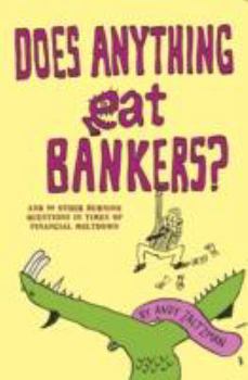 Paperback Does Anything Eat Bankers?: And 99 Other Burning Questions in Times of Financial Meltdown Book