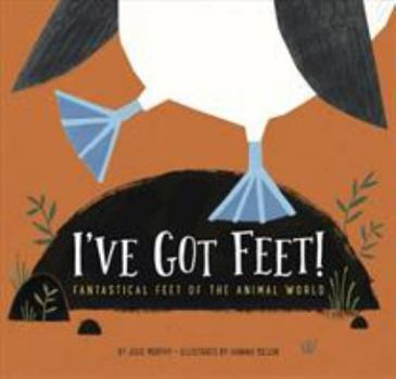 Hardcover I've Got Feet!: Fantastical Feet of the Animal World Book