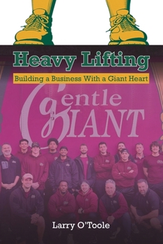 Paperback Heavy Lifting: Building a Business With a Giant Heart Book