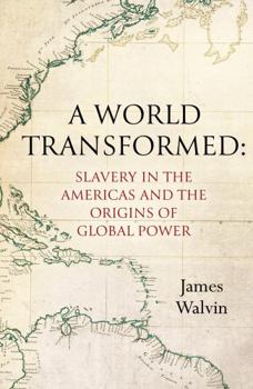 Paperback A World Transformed: Slavery in the Americas and the Origins of Global Power Book