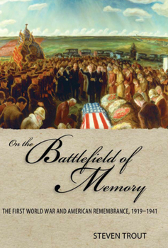 On the Battlefield of Memory: The First World War and American Remembrance, 1919–1941