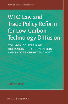 Hardcover Wto Law and Trade Policy Reform for Low-Carbon Technology Diffusion: Common Concern of Humankind, Carbon Pricing, and Export Credit Support Book