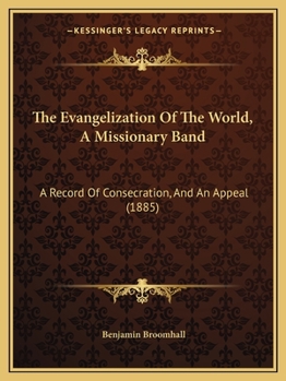 Paperback The Evangelization Of The World, A Missionary Band: A Record Of Consecration, And An Appeal (1885) Book