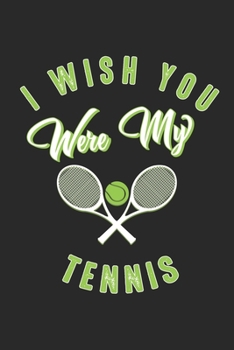 Paperback I wish you were my Tennis: Lined notebook - Tennis Sports - Perfect gift idea for Backspin and Forhand player, sportsman and Point grabber Book