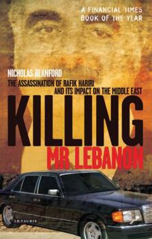 Hardcover Killing Mr Lebanon: The Assassination of Rafik Hariri and Its Impact on the Middle East Book