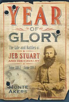 Paperback Year of Glory: The Life and Battles of Jeb Stuart and His Cavalry, June 1862-June 1863 Book