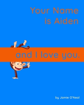 Paperback Your Name is Aiden and I Love You.: A Baby Book for Aiden Book