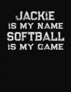 Jackie Is My Name Softball Is My Game: Softball Themed College Ruled Compostion Notebook - Personalized Gift for Jackie