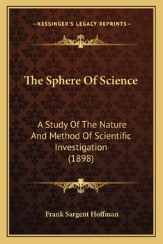 Paperback The Sphere Of Science: A Study Of The Nature And Method Of Scientific Investigation (1898) Book
