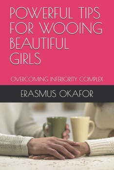 Paperback Powerful Tips for Wooing Beautiful Girls: Overcoming Inferiority Complex Book