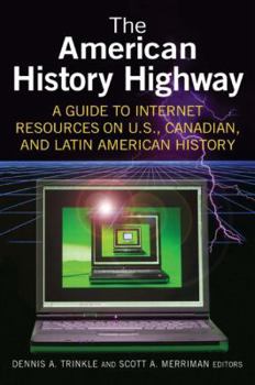 Paperback The American History Highway: A Guide to Internet Resources on U.S., Canadian, and Latin American History: A Guide to Internet Resources on U.S., Cana Book