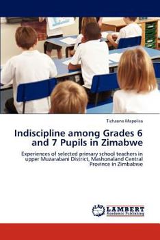 Paperback Indiscipline among Grades 6 and 7 Pupils in Zimabwe Book