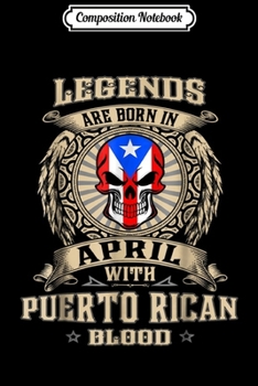 Composition Notebook: Legends Are Born In April Puerto Rican - Puerto Rico Journal/Notebook Blank Lined Ruled 6x9 100 Pages