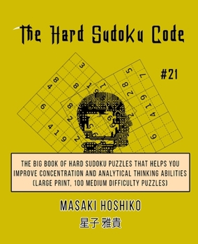 Paperback The Hard Sudoku Code #21: The Big Book Of Hard Sudoku Puzzles That Helps You Improve Concentration And Analytical Thinking Abilities (Large Prin Book