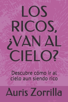 Paperback Los Ricos, ?van Al Cielo?: Descubre c?mo ir al cielo aun siendo rico [Spanish] Book