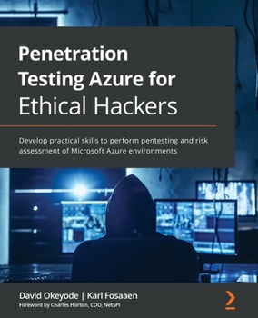 Paperback Penetration Testing Azure for Ethical Hackers: Develop practical skills to perform pentesting and risk assessment of Microsoft Azure environments Book