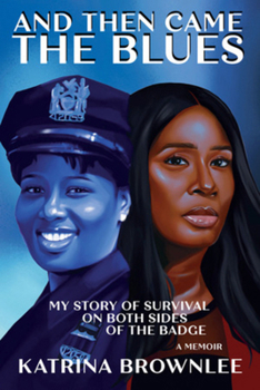 And Then Came the Blues: My Journey from Survivor to NYPD Detective First Grade