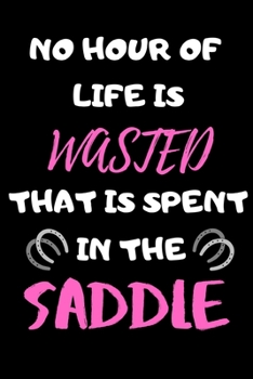 No Hour Of Life Is Wasted That Is Spent In The Saddle: Horse Lined Journal (Workbook & Handbook) Doodling, Writing, Sketching: 6x9" 120 Page Blank lined Note book.
