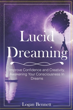 Paperback Lucid Dreaming: Improve Confidence and Creativity, Awakening Your Consciousness in Dreams Book