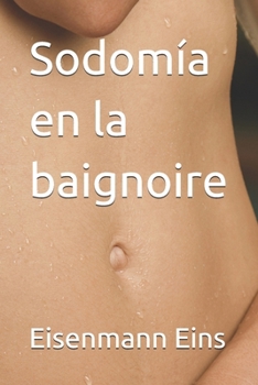 Sodomía en la baignoire (EL MEJOR SOL DE INVIERNO) (Spanish Edition)
