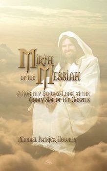 Paperback Mirth of the Messiah: A Slightly Skewed Look at the Goofy Side of the Gospels Book