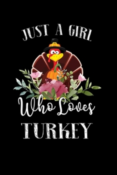 Just a Girl Who Loves Turkey: Perfect  Turkey Lover Gift For Girl. Cute Notebook for  Turkey Lover. Gift it to your Sister, Daughter, Mother, Mom, Grandpa Who Loves  Turkey. 100 Pages Notebook