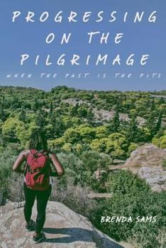 Paperback Progressing on the Pilgrimage (When the Past is the Pits) Book