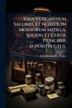 Paperback Vsus Vesicantium Salubris Et Noxius, in Morborum Medela, Solidis Et Certis Principiis Superstructus, [Latin] Book