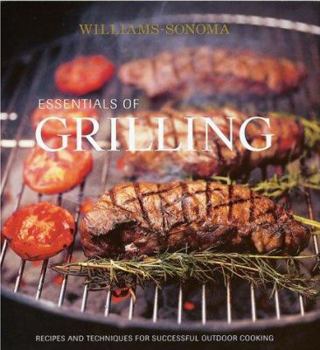 Hardcover Williams-Sonoma Essentials of Grilling: Recipes and Techniques for Successful Outdoor Cooking Book