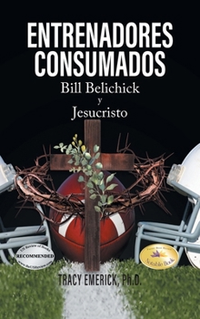 Entrenadores Consumados: Bill Belichick y Jesucristo (Spanish Edition)