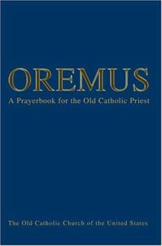 Paperback Oremus: A Prayerbook for the Old Catholic Priest Book