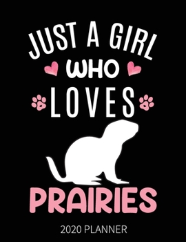 Paperback Just A Girl Who Loves Prairies 2020 Planner: Prairie Dog Weekly Planner Includes Daily Planner & Monthly Overview - Personal Organizer With 2020 Calen Book