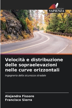 Velocità e distribuzione delle sopraelevazioni nelle curve orizzontali: Ingegneria della sicurezza stradale