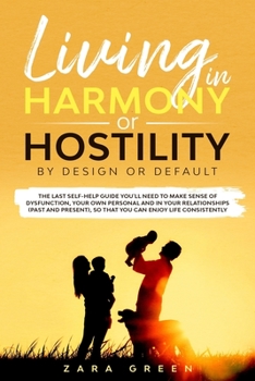 Paperback LIVING In Harmony or Hostility; By Design or Default: The last self-help guide you'll need to address the dysfunction in your life and relationship so Book