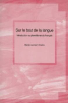 Sur le Bout de la Langue: Introduction Au Phonetisme Du Francais