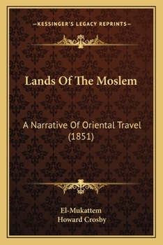 Lands Of The Moslem: A Narrative Of Oriental Travel