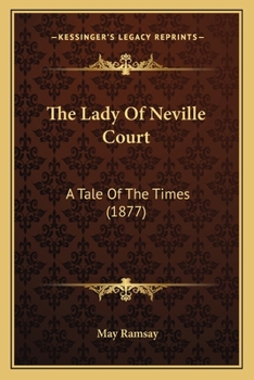 Paperback The Lady Of Neville Court: A Tale Of The Times (1877) Book