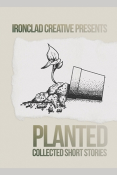 Paperback Planted: Short Stories: An Ironclad Creative Short Story Collection Book