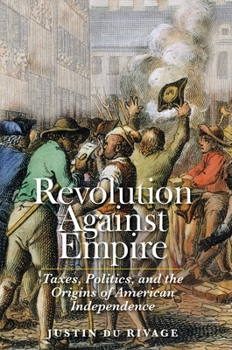 Hardcover Revolution Against Empire: Taxes, Politics, and the Origins of American Independence Book
