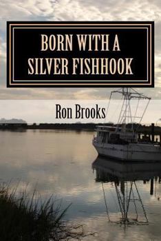 Paperback Born with a Silver Fishhook: True Fish Tales about Fish Tails Chosen from Over 20 Years of Freelance Writing Book