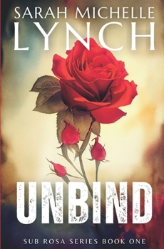 Unbind (Sub Rosa Series) - Book #1 of the Sub Rosa