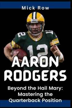 Paperback Aaron Rodgers: Beyond the Hail Mary: Mastering the Quarterback Position [Large Print] Book