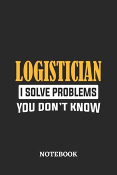 Paperback Logistician I Solve Problems You Don't Know Notebook: 6x9 inches - 110 graph paper, quad ruled, squared, grid paper pages - Greatest Passionate Office Book