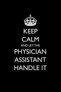 Paperback Keep Calm and Let the Physician Assistant Handle It Book