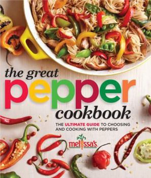 Hardcover Melissa's The Great Pepper Cookbook: The ultimate guide to choosing and cooking with peppers Book